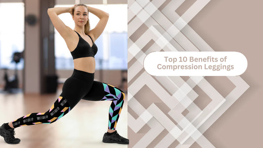 Top 10 Benefits of Wearing Compression Leggings